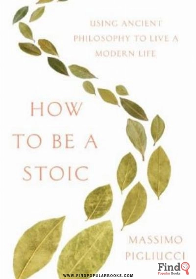 Download How To Be A Stoic : Using Ancient Philosophy To Live A Modern Life PDF or Ebook ePub For Free with Find Popular Books 