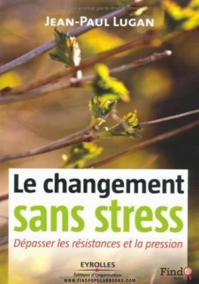 Download Le Changement Sans Stress : Dépasser Les Résistances Et La Pression PDF or Ebook ePub For Free with Find Popular Books 