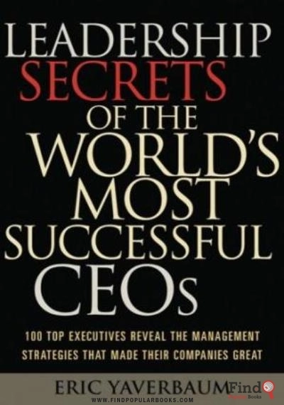 Download Leadership Secrets Of The World's Most Successful CEOs: 100 Top Executives Reveal The Management Strategies That Made Their Companies Great PDF or Ebook ePub For Free with Find Popular Books 
