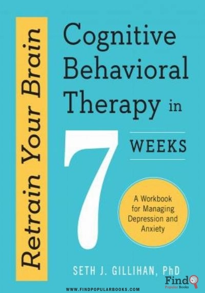 Download Retrain Your Brain: Cognitive Behavioral Therapy In 7 Weeks: A Workbook For Managing Depression And Anxiety PDF or Ebook ePub For Free with Find Popular Books 