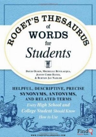 Download Roget's Thesaurus Of Words For Students: Helpful, Descriptive, Precise Synonyms, Antonyms, And Related Terms Every High School And College Student Should Know How To Use PDF or Ebook ePub For Free with Find Popular Books 