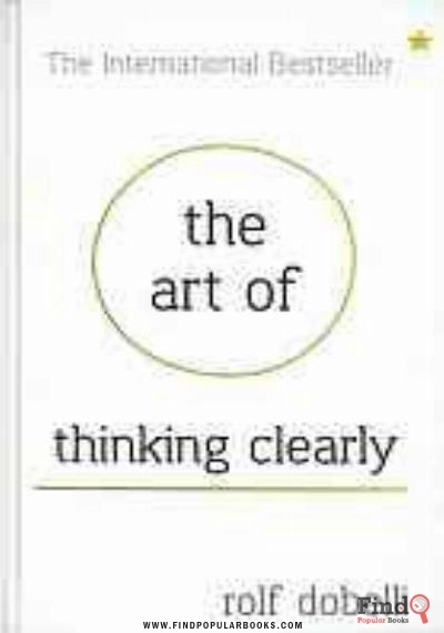 Download The Art Of Thinking Clearly : Better Thinking, Better Decision PDF or Ebook ePub For Free with Find Popular Books 