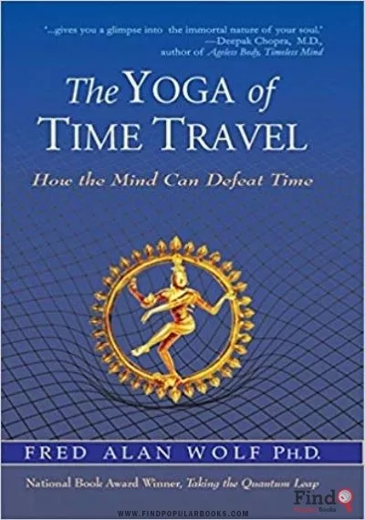 Download Fred Alan Wolf's 'The Yoga Of Time Travel (How The Mind Can Defeat Time)' PDF or Ebook ePub For Free with Find Popular Books 