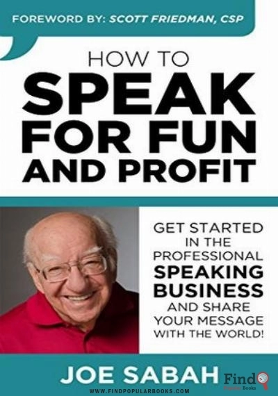 Download How To Speak For Fun And Profit: Joe Sabah's Proven Public Speaking Course For How To Become A Public Speaker, Book Speaking Engagements, Improve Your Public Speaking & Become A Professional Speaker PDF or Ebook ePub For Free with Find Popular Books 