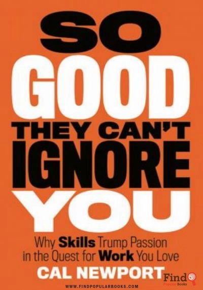 Download So Good They Can't Ignore You: Why Skills Trump Passion In The Quest For Work You Love PDF or Ebook ePub For Free with Find Popular Books 