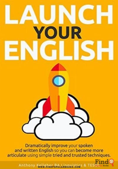 Download Launch Your English;: Dramatically Improve Your Spoken And Written English So You Can Become More Articulate Using Simple Tried And Trusted Techniques PDF or Ebook ePub For Free with Find Popular Books 