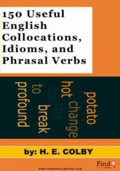 Download 150 Useful English Collocations, Idioms, And Phrasal Verbs PDF or Ebook ePub For Free with Find Popular Books 