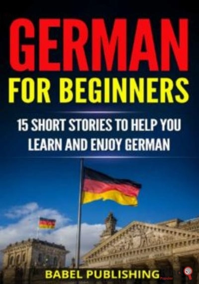 Download German For Beginners: 15 Short Stories To Help You Learn And Enjoy German (with Quizzes And Reading) PDF or Ebook ePub For Free with Find Popular Books 