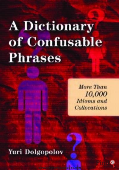 Download A Dictionary Of Confusable Phrases: More Than 10,000 Idioms And Collocations PDF or Ebook ePub For Free with Find Popular Books 