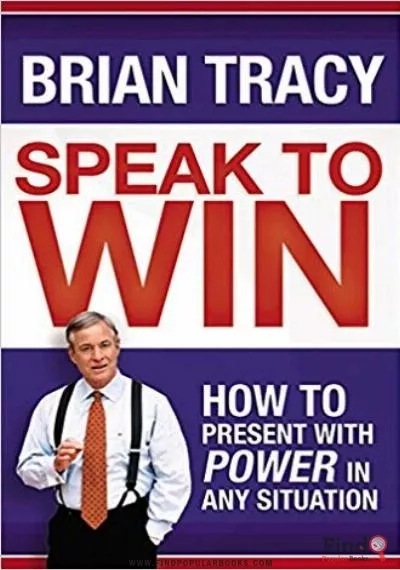 Download Speak To Win: How To Present With Power In Any Situation PDF or Ebook ePub For Free with Find Popular Books 