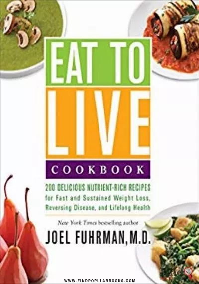 Download Eat To Live Cookbook: 200 Delicious Nutrient-Rich Recipes For Fast And Sustained Weight Loss PDF or Ebook ePub For Free with Find Popular Books 