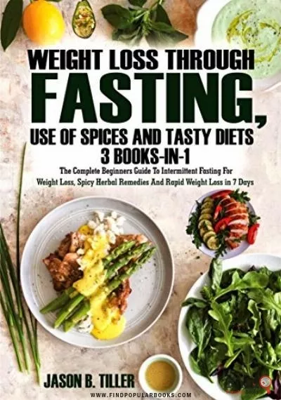 Download Weight Loss Through Fasting, Use Of Spices And Tasty Diets 3 Books In1_ The Complete Beginners Guide To Intermittent Fasting For Weight Loss, Spicy Herbal Remedies And Rapid Weight Loss In 7 Days PDF or Ebook ePub For Free with Find Popular Books 
