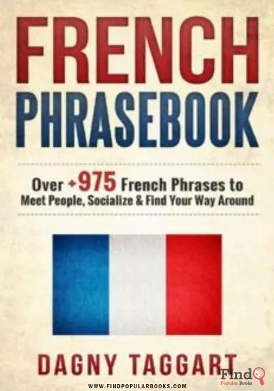 Download French: Phrasebook! - Over +975 French Phrases To Meet People, Socialize & Find Your Way Around PDF or Ebook ePub For Free with Find Popular Books 