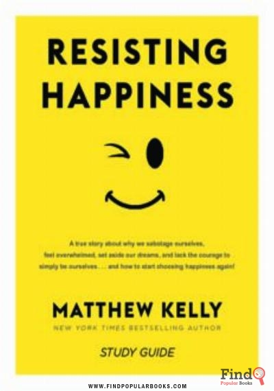 Download Resisting Happiness: A True Story About Why We Sabotage Ourselves PDF or Ebook ePub For Free with Find Popular Books 