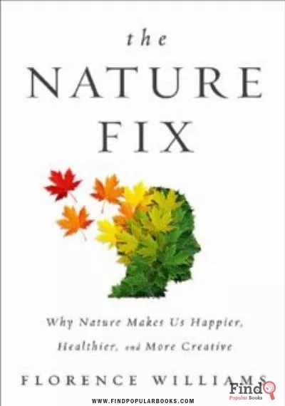 Download The Nature Fix: Why Nature Makes Us Happier, Healthier And More Creative PDF or Ebook ePub For Free with Find Popular Books 