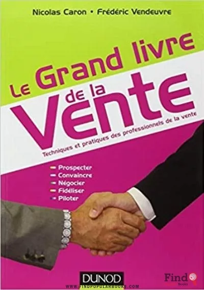 Download Le Grand Livre De La Vente Techniques Et Pratiques Des Professionnels De La Vente PDF or Ebook ePub For Free with Find Popular Books 