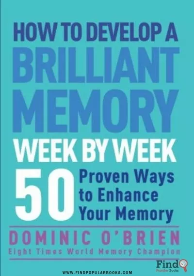 Download How To Develop A Brilliant Memory Week By Week: 52 Proven Ways To Enhance Your Memory Skills PDF or Ebook ePub For Free with Find Popular Books 
