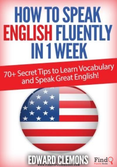 Download English: How To Speak English Fluently In 1 Week PDF or Ebook ePub For Free with Find Popular Books 