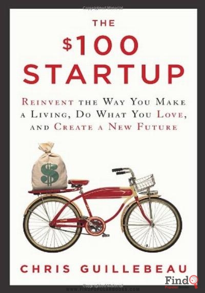 Download The $100 Startup: Reinvent The Way You Make A Living, Do What You Love, And Create A New Future PDF or Ebook ePub For Free with Find Popular Books 