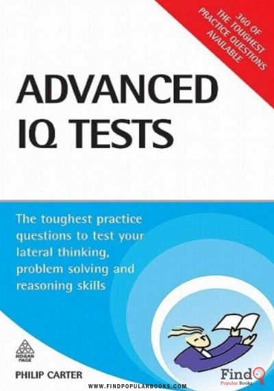 Download Advanced IQ Tests: The Toughest Practice Questions To Test Your Lateral Thinking, Problem Solving And Reasoning Skills (Testing Series) PDF or Ebook ePub For Free with Find Popular Books 