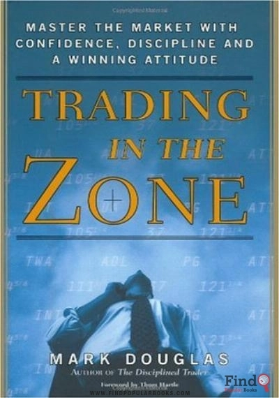 Download Trading In The Zone: Master The Market With Confidence, Discipline And A Winning Attitude PDF or Ebook ePub For Free with Find Popular Books 