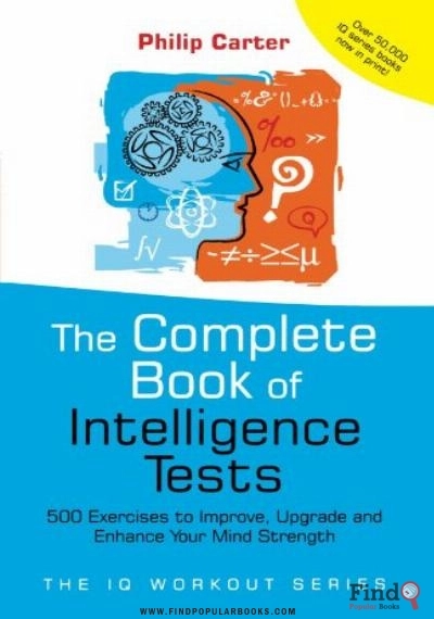 Download The Complete Book Of Intelligence Tests: 500 Exercises To Improve, Upgrade And Enhance Your Mind Strength PDF or Ebook ePub For Free with Find Popular Books 